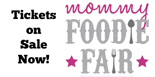Mommy Foodie Fair Tickets On Sale Now!