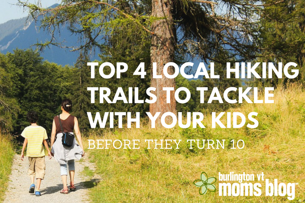 Top 4 Local Hiking Trails to Tackle with Your Kids Before They Turn 10 Top 4 Local Vermont Hiking Trails to Tackle with Your Kids