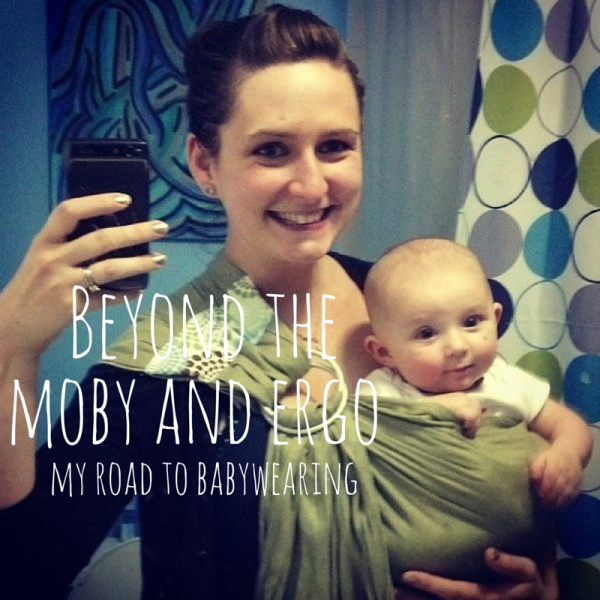 Beyond the Moby and Ergo: My Road to Babywearing