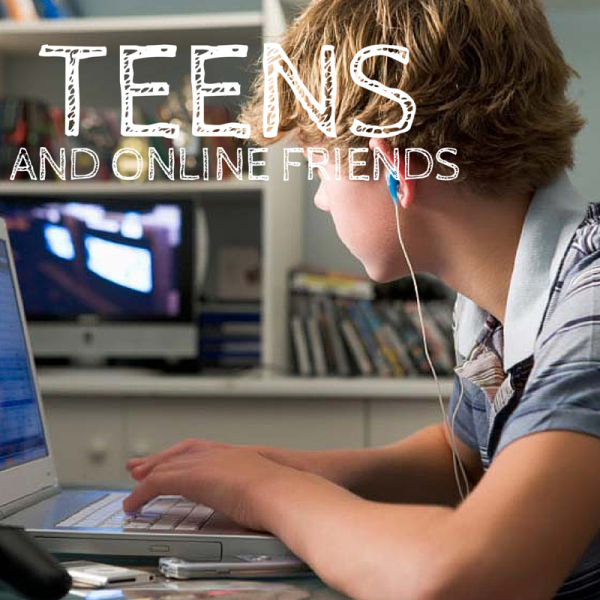 Teens and Online Friends