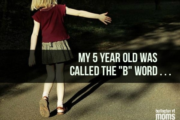 My 5 Year Old Was Called The “B” Word . . .