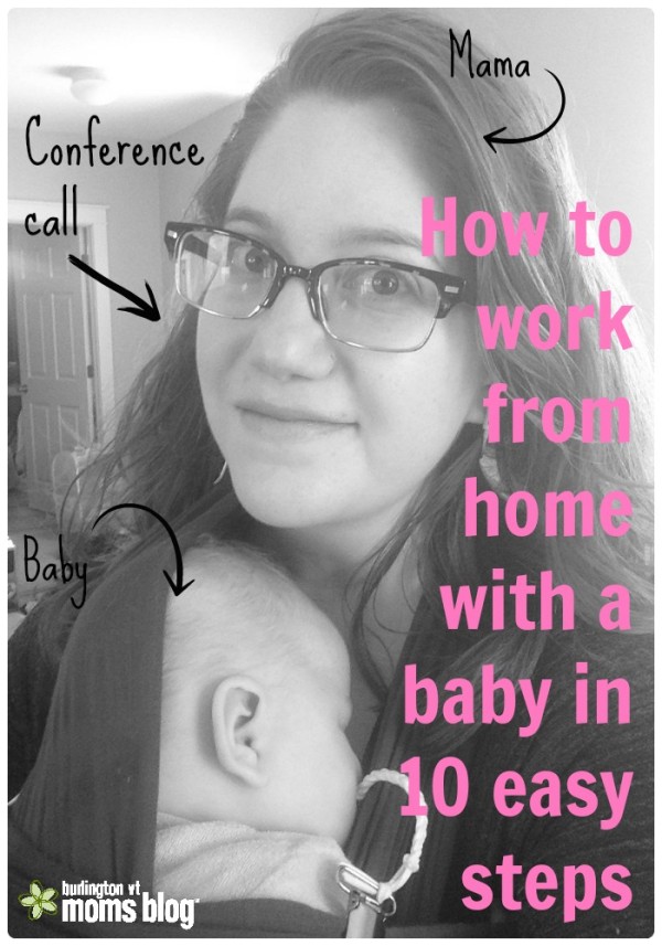 How to work from home with a new baby in 10 easy steps working from home with a baby