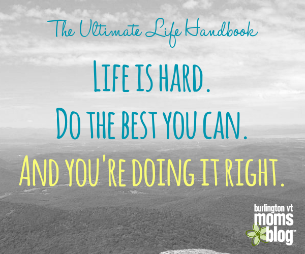 The Simple Truth About Living the Ultimate Life life, parenting, advice