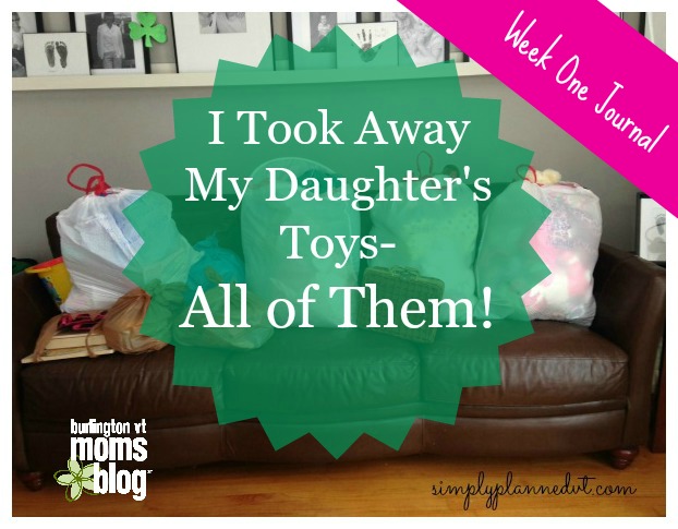 I Took Away My Daughter’s Toys – Week One Journal I took my kids toys away
