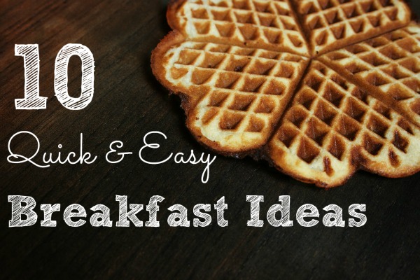 10 Quick and Easy Breakfast Ideas waffles