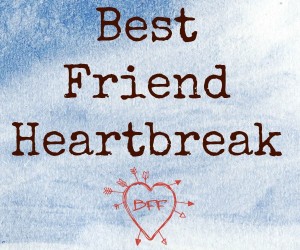 best friend heartbreak
