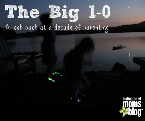 The Big 1-0: A Look Back at a Decade of Parenting mom decade years reflection