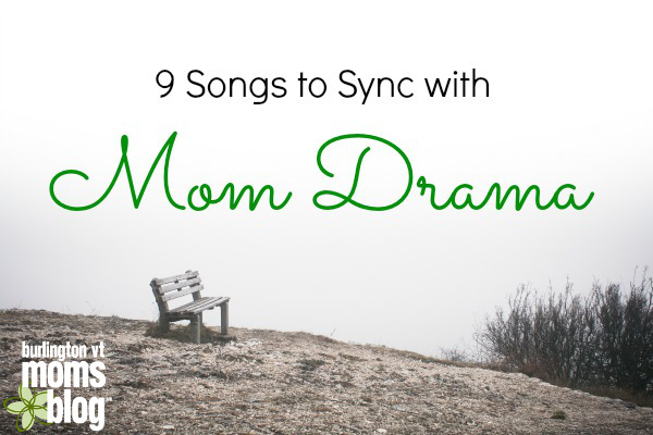 9 Songs to Sync with Daily Mom Drama moms music humor
