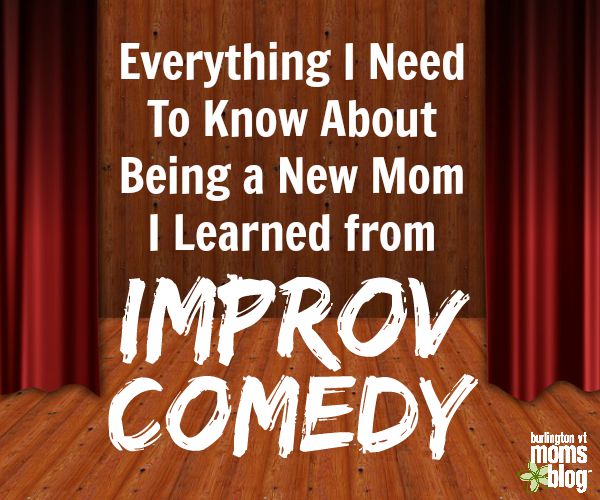 Everything I Need to Know About Being a Mom I Learned from Improv Comedy Everything I Need to Know About Being a Mom I Learned From Improv Comedy