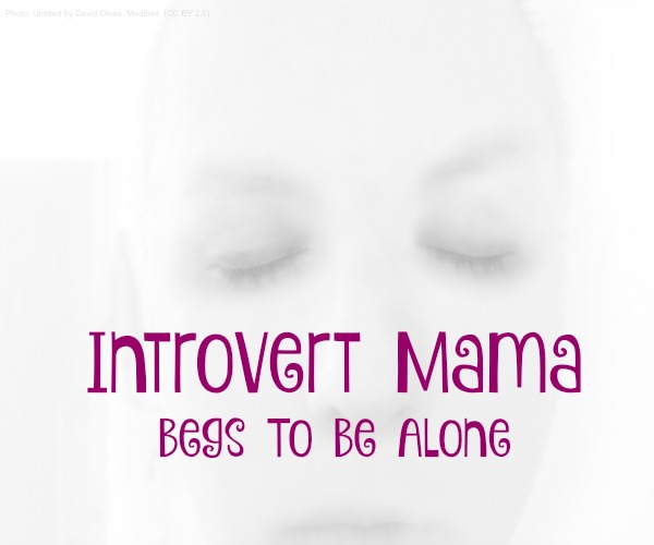 Introvert Mama Begs to be Alone