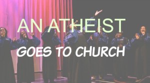 Atheist goes to church