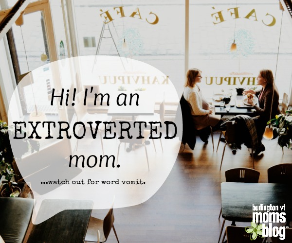 Hi, I’m an extroverted mom. Sorry if you slip on all the word vomit. extroverted mom, extrovert mom