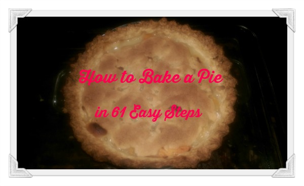 How to Bake a Pie in 61 Easy Steps pie