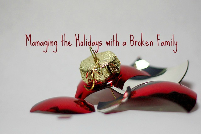 Managing the Holidays with a Broken Family Managing the Holidays with a Broken Family