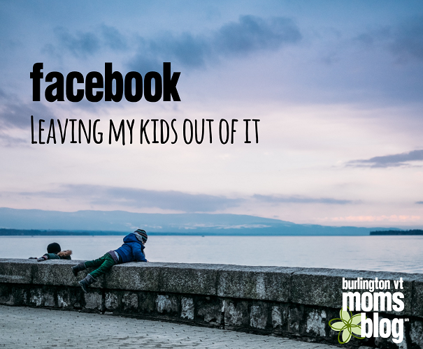 Facebook: Leaving My Kids Out of It Facebook and Kids