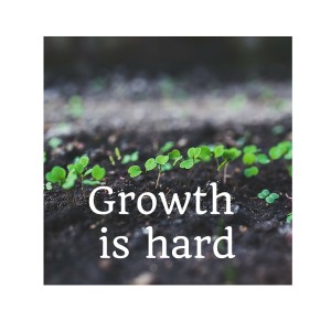 Growth is hard