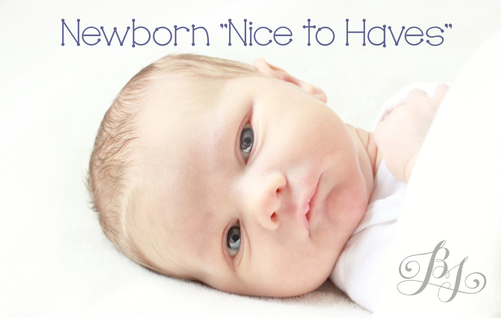 Newborn “Nice to haves”