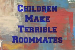 paint, words "Children Make Terrible Roommates"