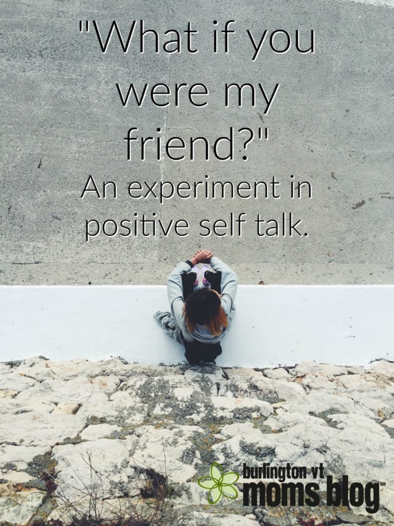 what if you were my friend: an experiment in positive self talk