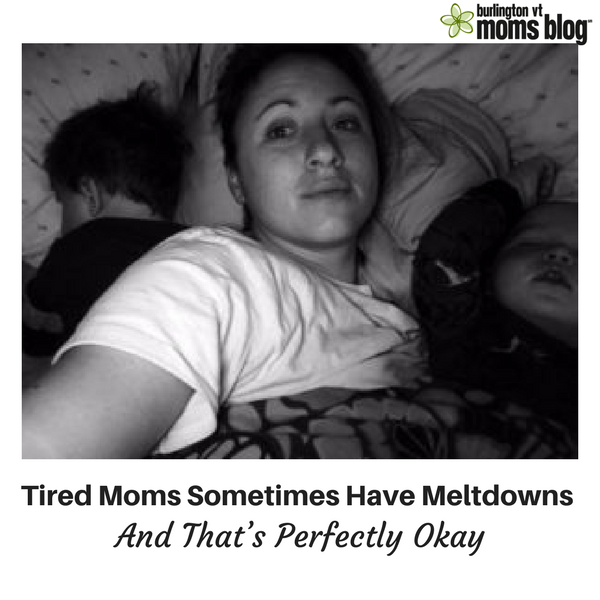 Tired Moms Sometimes Have Meltdowns and That’s Perfectly Okay tired moms have meltdowns