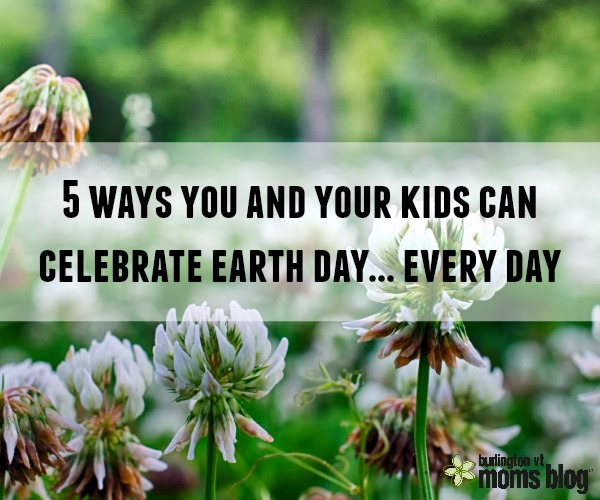 5 Ways You and Your Kids Can Celebrate Earth Day Everyday Eco friendly tips for kids, celebrate earth day every day