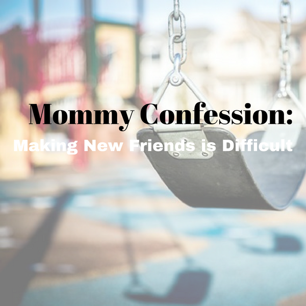 Mommy Confession: Making New Friends is Difficult Playground
