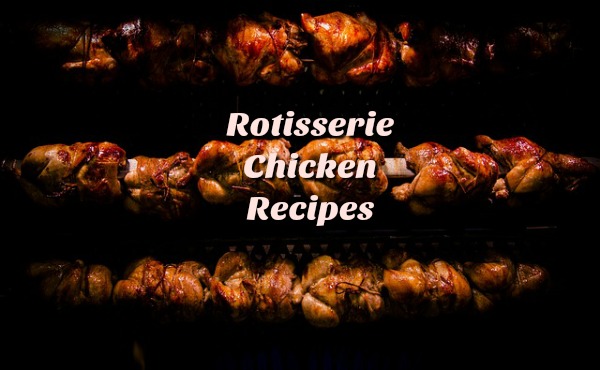 Rotisserie Chicken Recipes to Make Dinnertime Easier rotisserie chicken cooking