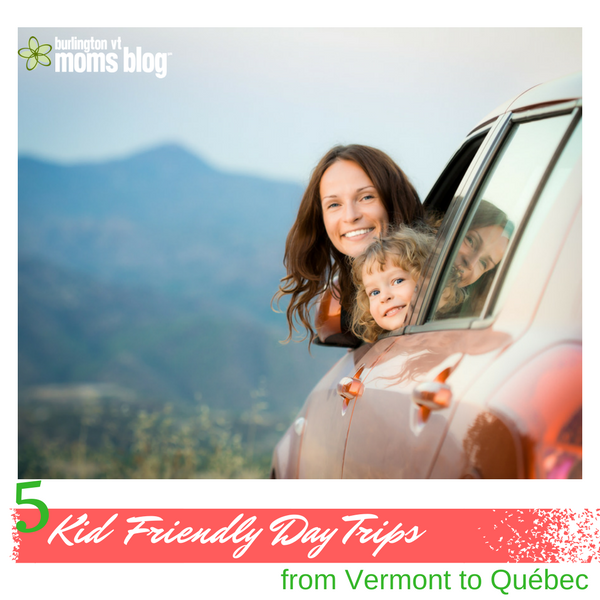 Five Kid-Friendly Day Trips from Vermont to Québec, Canada road trip