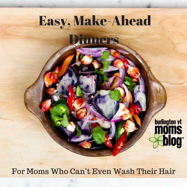 Easy, Make-Ahead Dinners For Moms Who Can’t Even Wash Their Hair Dinner