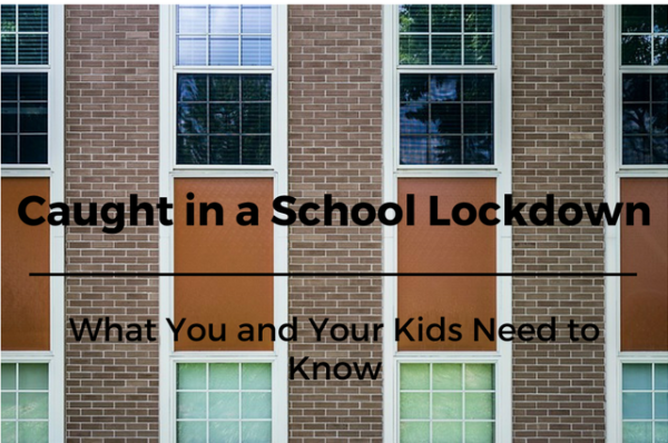 Caught in a School Lockdown: What You and Your Kids Should Know school lockdown, school safety, education