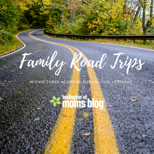 Our Favorite Family Trips within 3 Hours of Burlington Family Road Trips near Burlington, Vermont