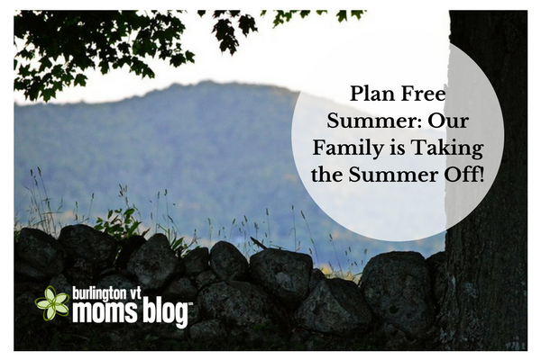 Plan Free Summer: Our Family is Taking the Summer Off from Schedules!