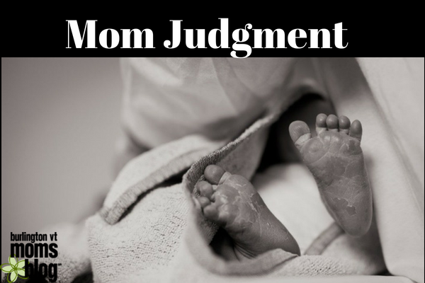 Please Stop Talking, Seriously: A Rant about Mom Judgment