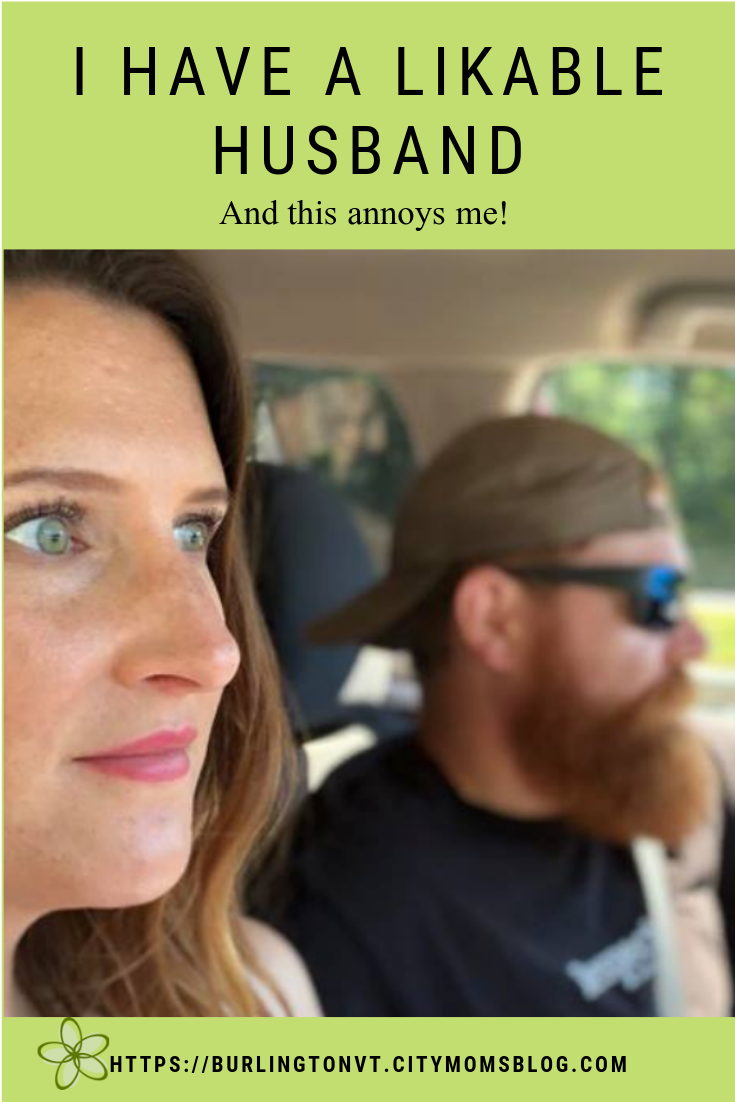 I have a likable husband and this annoys me