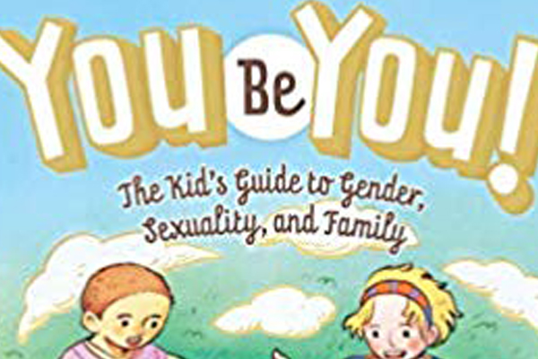 Cover of a book titled, "You Be You: The Kid's Guide to Gender, Sexuality, and Family."
