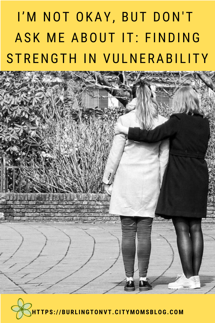 I’m Not Okay, but Don't Ask Me About It: Finding Strength in Vulnerability