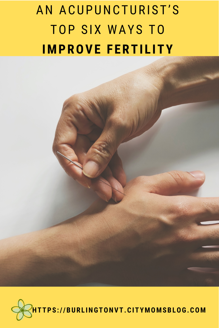 An Acupuncturist’s Top Six Ways to Improve Fertility