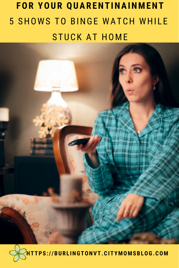 For Your Quarentinainment: 5 Shows to Binge Watch While Stuck at Home