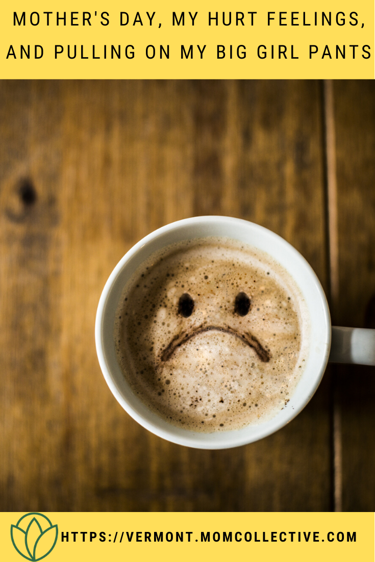 Mother's Day, My Hurt Feelings, and Pulling On My Big Girl Pants