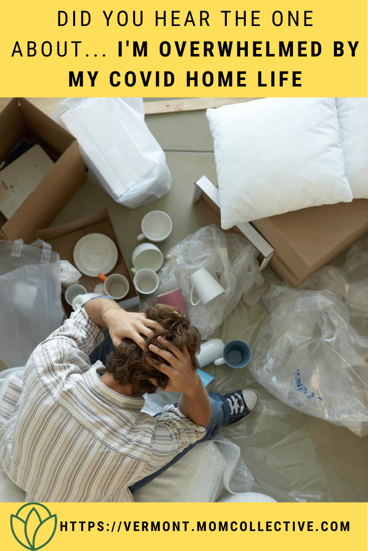 Did You Hear the One About... I'm Overwhelmed by My Covid Home Life