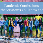 Pandemic Confessions from the VT Moms You Know and Love