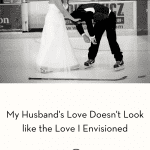 My Husband’s Love Doesn’t Look like the Love I Envisioned pint