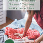 One Week Without Beta Blockers: A Cautionary Packing Tale for Moms pint