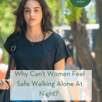 Why Can’t Women Feel Safe Walking Alone At Night? pint
