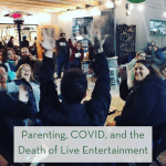 Parenting, COVID, and the Death of Live Entertainment pint