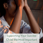 Supporting Your Suicidal Child: the Most Important Thing You Can Do pint
