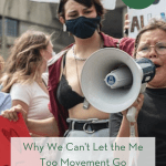 Why We Can’t Let the Me Too Movement Go pint