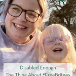Disabled Enough: The Thing About #FreeBritney That Bugs Me pint