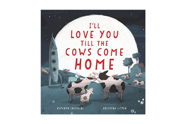 Book cover for I'll Love You Till The Cows Come Home. Drawing of cows in front a large moon and a rocket ship.