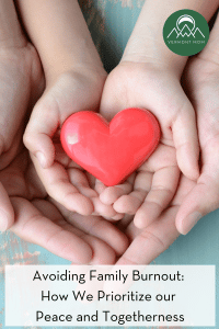Avoiding Family Burnout: How We Prioritize our Peace and Togetherness